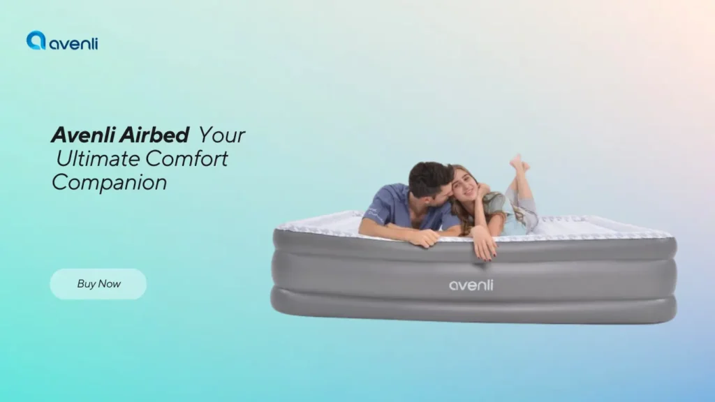 Avenli Airbed: Your Ultimate Comfort Companion